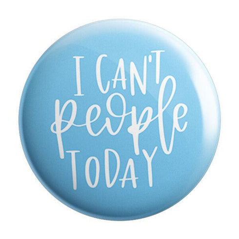 I Can't People Today Badge Magnet - Styletadka