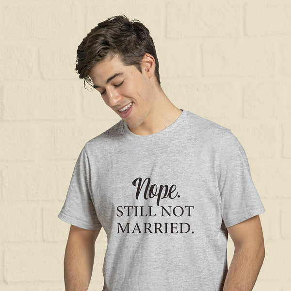 Nope. Still Not Married T-Shirt - Styletadka